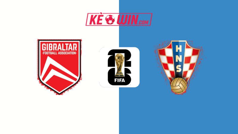 Gibraltar vs Croatia – Kèo bóng đá 01h45 07/06/2025 – Vòng loại World Cup 2026