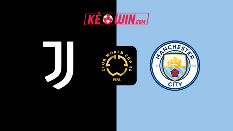 Juventus vs Manchester City – Kèo bóng đá 02h00 27/06/2025 – FIFA Club World Cup 2025
