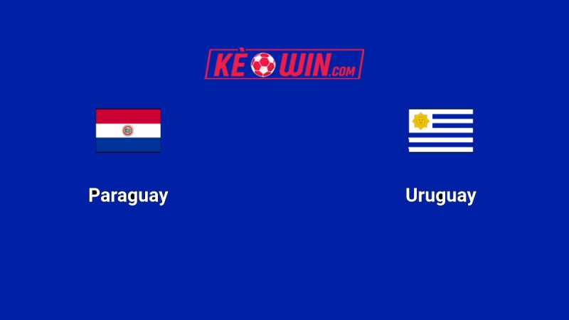 Paraguay vs Uruguay – Kèo bóng đá 06h00 06/06/2025 – Vòng loại World Cup 2026
