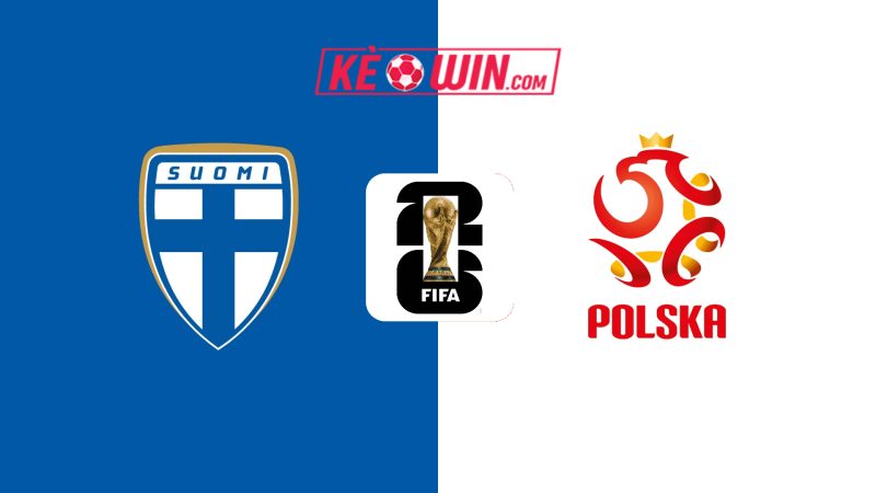 Phần Lan vs Ba Lan – Kèo bóng đá 01h45 11/06/2025 – Vòng loại World Cup 2026
