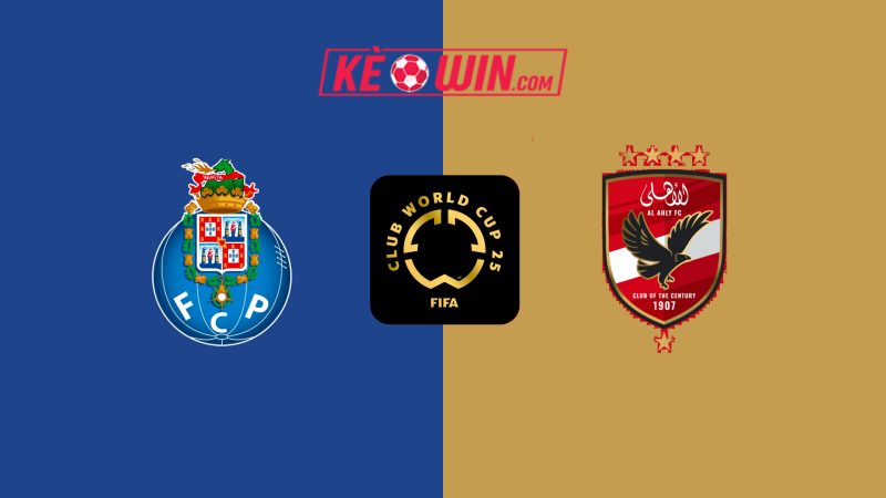 FC Porto vs Al Ahly FC – Kèo bóng đá 08h00 24/06/2025 – FIFA Club World Cup 2025