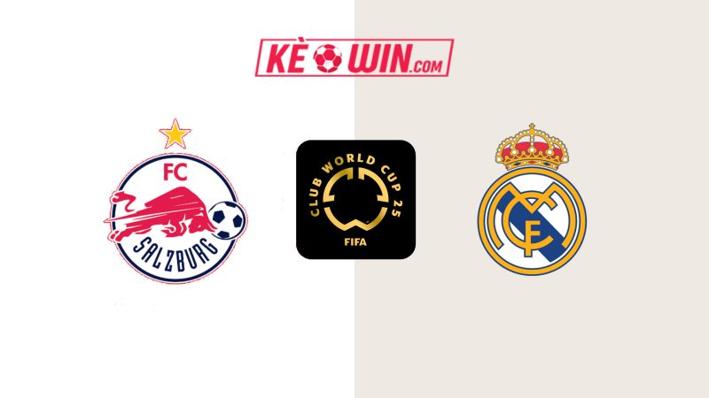 Red Bull Salzburg vs Real Madrid – Kèo bóng đá 08h00 27/06/2025 – FIFA Club World Cup 2025