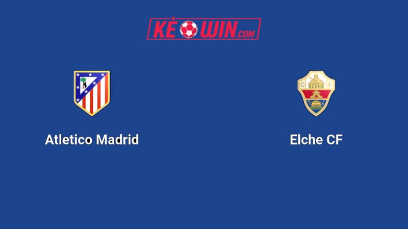 Atlético Madrid vs Elche – Kèo bóng đá 00h30 24/08/2025 – VĐQG Tây Ban Nha