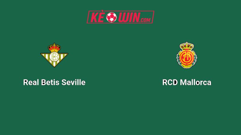Real Betis vs Mallorca – Kèo bóng đá 03h00 03/11/2025 – VĐQG Tây Ban Nha